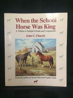 When The School Horse Was King by John C. Charyk.